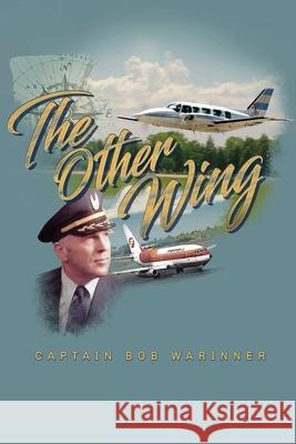 The Other Wing: A Memoir Captain Bob Warinner 9781737638469 Old Paths Publications, Incorporated