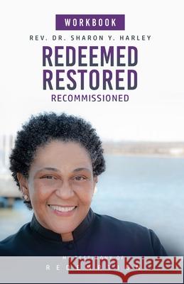 Redeemed Restored Recommissioned My Testimony of Redemption Workbook Sharon Y. Harley 9781737647614 Sharon Y. Harley Ministries