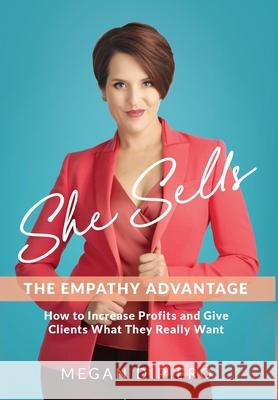 She Sells: The Empathy Advantage Megan Dipiero Aric Dipiero 9781737648017 Elevation Publications