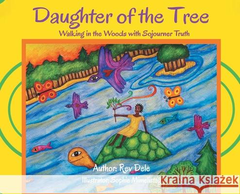 Daughter of the Tree: Walking in the Woods with Sojourner Truth: Dele                                     Sophie Mimelistag S. P 9781737648505 Revdele Ministries