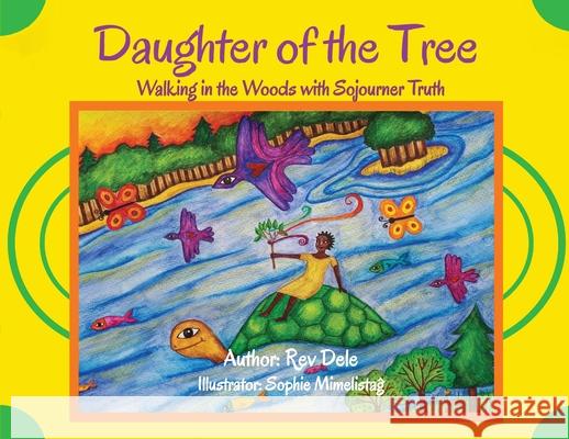 Daughter of the Tree: Walking in the Woods with Sojourner Truth: Walking in the Woods with Sojourner Truth REV Dele, Sophie Mimelistag, S P 9781737648512 Soil & Souls Press