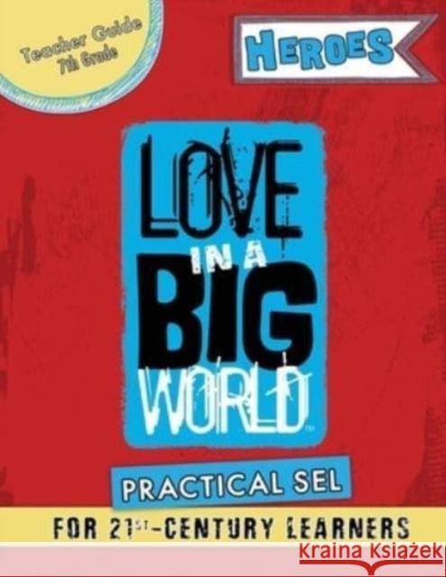 Love In A Big World: Teacher Guide 7th Grade - Heroes Series Tamara Fyke 9781737650621 Bluewonder Creative, LLC