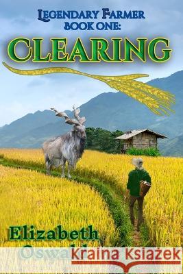 Clearing: Legendary Farmer: Book One Elizabeth Oswald 9781737651000 Elfhame, Inc.