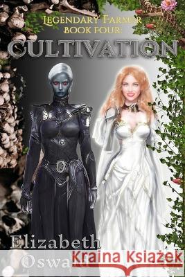 Cultivation: Legendary Farmer Book Four Elizabeth Oswald   9781737651062 Elfhame, Inc.