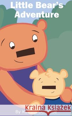 Little Bear's Adventure Katrina Donahue 9781737652335