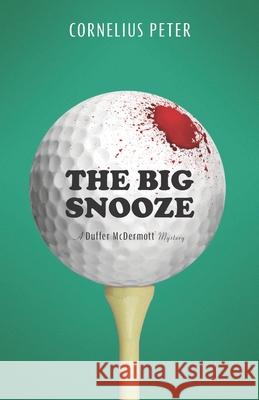 The Big Snooze: A Duffer McDermott Mystery Cornelius Peter 9781737654407 Highland Park Press LLC