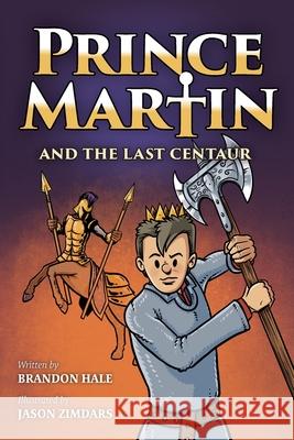 Prince Martin and the Last Centaur: A Tale of Two Brothers, a Courageous Kid, and the Duel for the Desert (Grayscale Art Edition) Brandon Hale Jason Zimdars 9781737657620 Band of Brothers Books