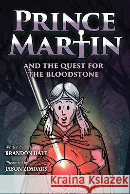 Prince Martin and the Quest for the Bloodstone: A Heroic Saga About Faithfulness, Fortitude, and Redemption (Grayscale Art Edition) Brandon Hale Jason Zimdars 9781737657668 Band of Brothers Books