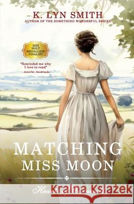 Matching Miss Moon: A Sweet Regency Romance K. Lyn Smith 9781737657958 K. Lyn Smith