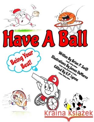 Have A Ball: Being Your Best Brian P Swift, James DeMarco, K P Lynne 9781737659808 Up Side