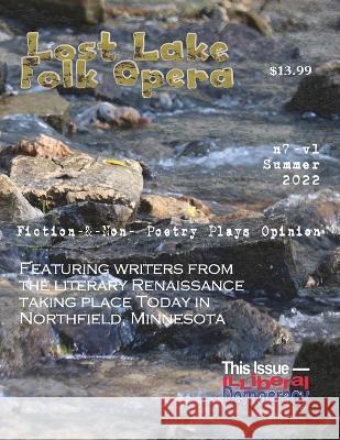 Lost Lake Folk Opera N7V1: Illiberal Democracy, Northfield Writers Shipwreckt Books, Tom Driscoll 9781737668572 Lost Lake Folk Opera