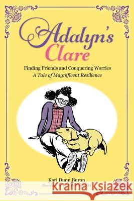 Adalyn's Clare: Finding Friends and Conquering Worries: A Tale of Magnificent Resilience Kari Dunn Buron Lou Wisniewski 9781737671510