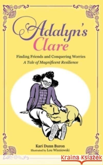Adalyn's Clare: Finding Friends and Conquering Worries: A Tale of Magnificent Resilience Kari Dunn Buron Lou Wisniewski 9781737671527