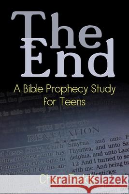 The End: A Bible Prophecy Study for Teens Cheri A. Fields 9781737671602 Spiral Shell Communications