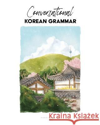 Conversational Korean Grammar Katarina Pollock Chelsea Guerra  9781737677741