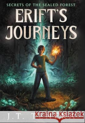 Erift's Journeys: Secrets of The Sealed Forest J. T. Tenera 9781737682721 J.T. Tenera