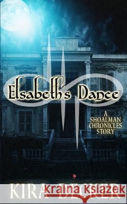 Elsabeth's Dance: A Shoalman Chronicles Story Kira Decker 9781737686408