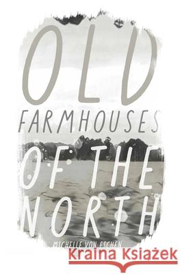 Old Farmhouses of the North Michelle Kilmer Michelle Vo 9781737687580 Wtd Books