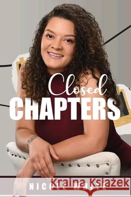 Closed Chapters Nicole White 9781737689591 Closed Chapters