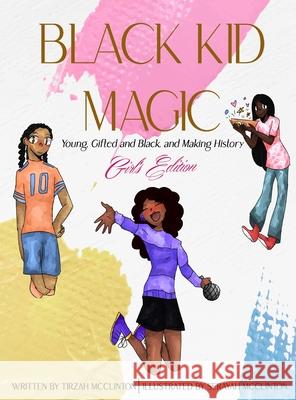 Black Kid Magic: Young, Gifted and Black, and Making History - Girls' Edition Tirzah McClinton Serayah McClinton LLC Designs Unparallel 9781737691839 Esquire Publications