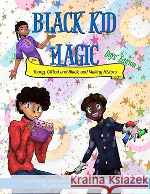 Black Kid Magic: Young, Gifted and Black, and Making History Tirzah McClinton Andrew McClinton Serayah McClinton 9781737691860 Esquire Publications