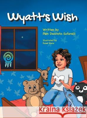 Wyatt's Wish Pam Dworetz-Sofarelli Rasel Rana  9781737694137