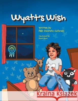 Wyatt's Wish Pam Dworetz-Sofarelli Rasel Rana  9781737694144