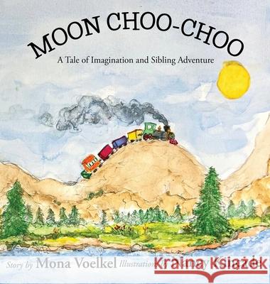 Moon Choo-Choo: A Tale of Imagination and Sibling Adventure Mona Voelkel Nancy Kincade 9781737695547 Arigna Press