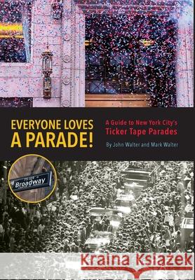 Everyone Loves a Parade! John F. Walter Mark P. Walter Sue Kenner 9781737695905