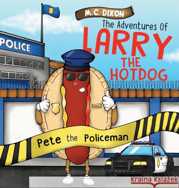The Adventures of Larry the Hot Dog: Pete the Policeman M. C. Dixon 1000 Storybooks 9781737696414 Lucky Thirteen Publishing, LLC