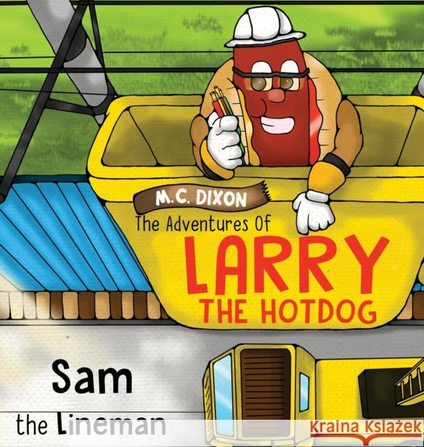 The Adventures of Larry the Hot Dog: Sam the Lineman M. C. Dixon 1000 Storybooks 9781737696421 Lucky Thirteen Publishing, LLC
