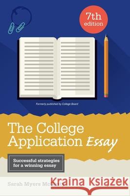 The College Application Essay Sarah Myers McGinty Gene Myers Clare Finney 9781737697107 McGinty Consulting Group