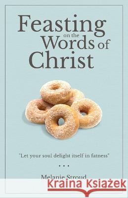 Feasting on the Words of Christ Melanie Stroud E N' S Publishing Blair Parke 9781737698630 E N