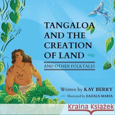 Tangaloa and The Creation of Land Kay Berry Eazala Maria  9781737699446 Wild Berry Press