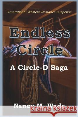 Endless Circle: A Circle-D Saga Nancy M Wade   9781737699835 Garnan Enterprises, LLC