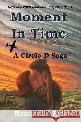 Moment in Time: A Circle-D Saga: A Circle-D Saga Nancy M Wade   9781737699866 Garnan Enterprises, LLC