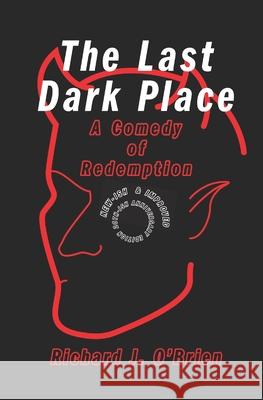 The Last Dark Place: A Comedy of Redemption Richard J. O'Brien 9781737702733 Red Grit Books
