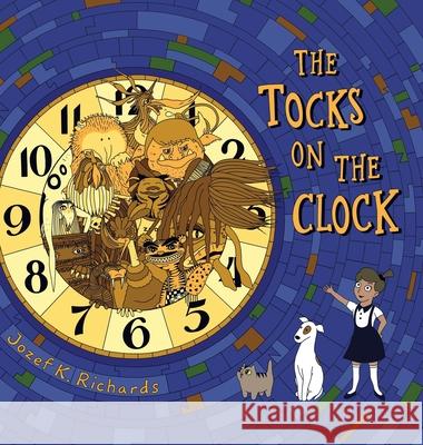 The Tocks on the Clock Jozef K. Richards Jozef K. Richards 9781737705604 Kyle Richards