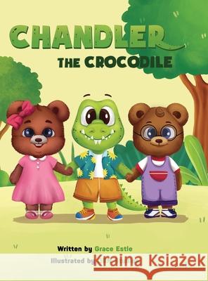 Chandler the Crocodile: A Children's Book about Self-love, Acceptance, and Kindness Estle, Grace 9781737708407 Grace Estle