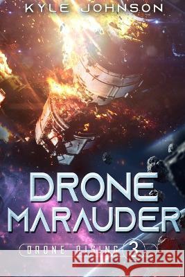 Drone Marauder: A Hard Sci-fi LitRPG Kyle Johnson 9781737709442