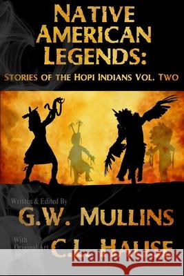 Native American Legends: Stories Of The Hopi Indians Vol Two G. W. Mullins C. L. Hause 9781737710035 Light of the Moon Publishing