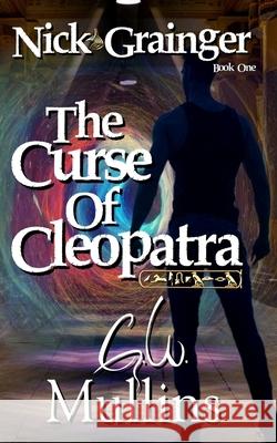 Nick Grainger Book One The Curse Of Cleopatra G. W. Mullins 9781737710097 Light of the Moon Publishing