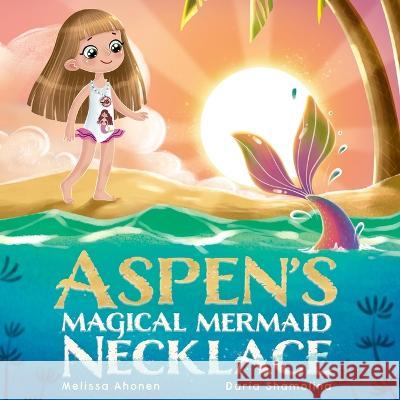 Aspen's Magical Mermaid Necklace Melissa Ahonen Daria Shamolina 9781737712138 Dandelion Dreams Publishing