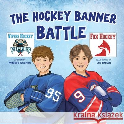 The Hockey Banner Battle Melissa Ahonen Leo Brown 9781737712183 Dandelion Dreams Publishing