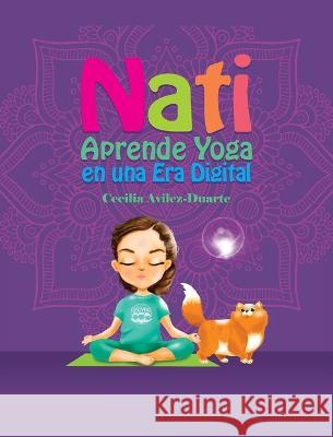 Nati Aprende Yoga en una Era Digital Cecilia Avilez-Duarte   9781737714828 Cecilia Avilez-Duarte