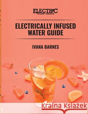 Electrically Infused Water Guide Ivana Barnes 9781737715818