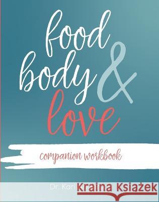 Food, Body, & Love Companion Workbook Dr Kari Anderson   9781737720430 Myeatingdoctor, LLC