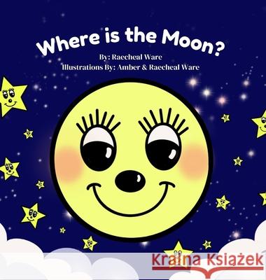 Where is the Moon? Raecheal Ware Amber Ware 9781737720911