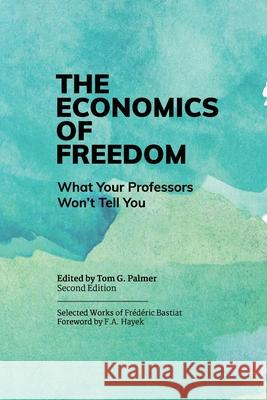 The Economics of Freedom Tom G. Palmer Tom G. Palmer Colleen Cummings 9781737723059
