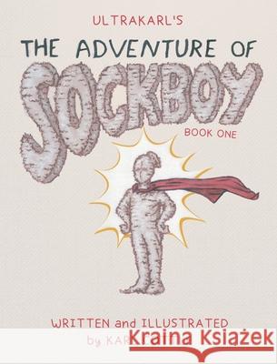 The Adventure of Sockboy Karl M. Cottle Karl M. Cottle 9781737723509 Precocity Press